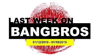 last week on bangbros com 01 12 2019 01 18 2019