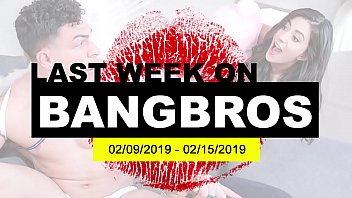 last week on bangbros com 02 09 2019 02 15 2019